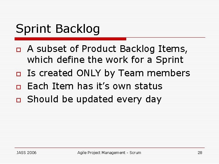 Sprint Backlog o o A subset of Product Backlog Items, which define the work