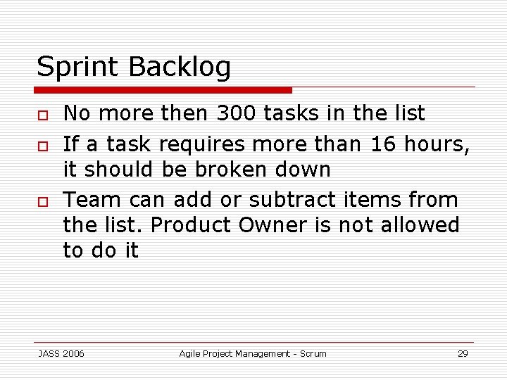 Sprint Backlog o o o No more then 300 tasks in the list If