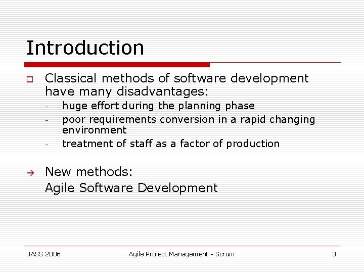 Introduction o Classical methods of software development have many disadvantages: - huge effort during