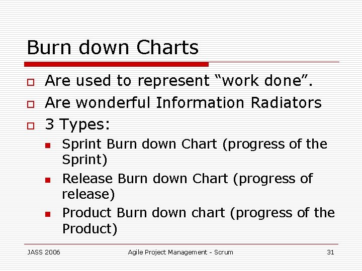 Burn down Charts o o o Are used to represent “work done”. Are wonderful