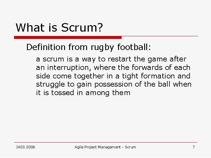 What is Scrum? Definition from rugby football: a scrum is a way to restart