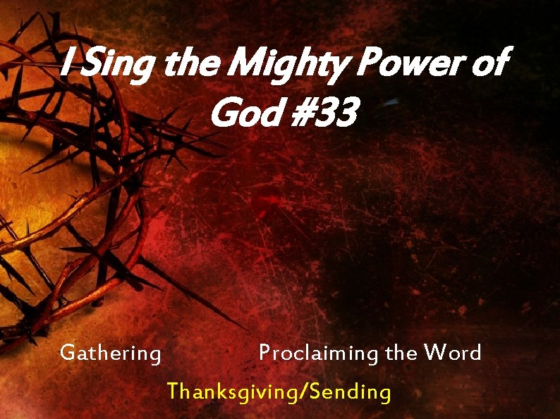I Sing the Mighty Power of God #33 Gathering Proclaiming the Word Thanksgiving/Sending 