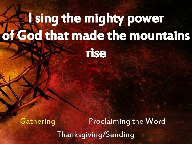 I sing the mighty power of God that made the mountains rise Gathering Proclaiming