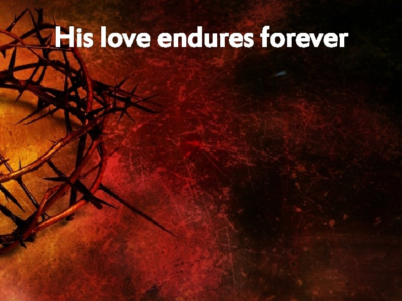 His love endures forever 
