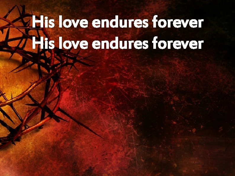 His love endures forever 