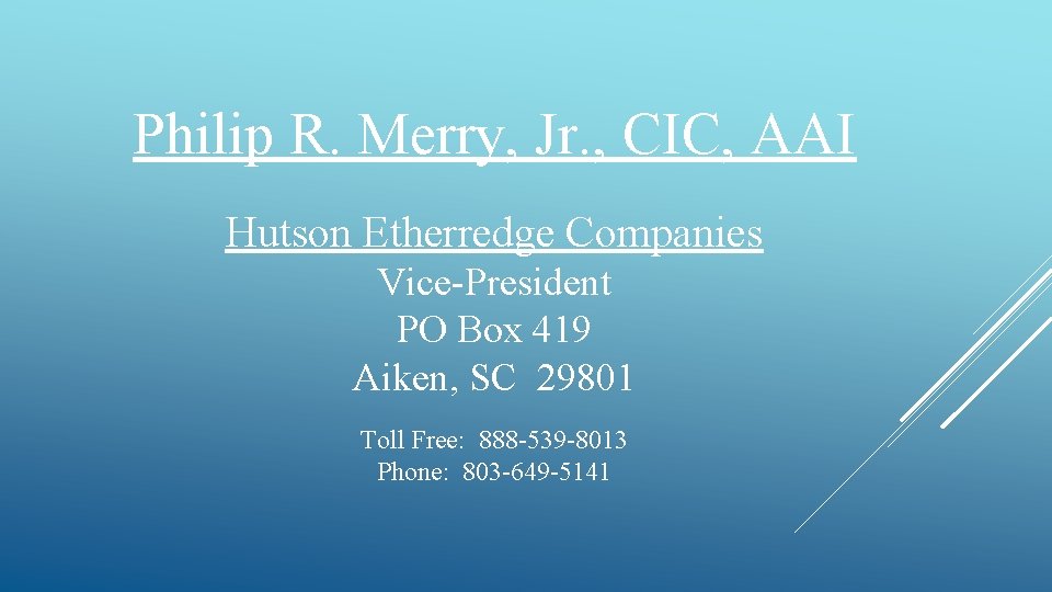 Philip R. Merry, Jr. , CIC, AAI Hutson Etherredge Companies Vice-President PO Box 419 Philip R. Merry, Jr. , CIC, AAI Hutson Etherredge Companies Vice-President PO Box 419