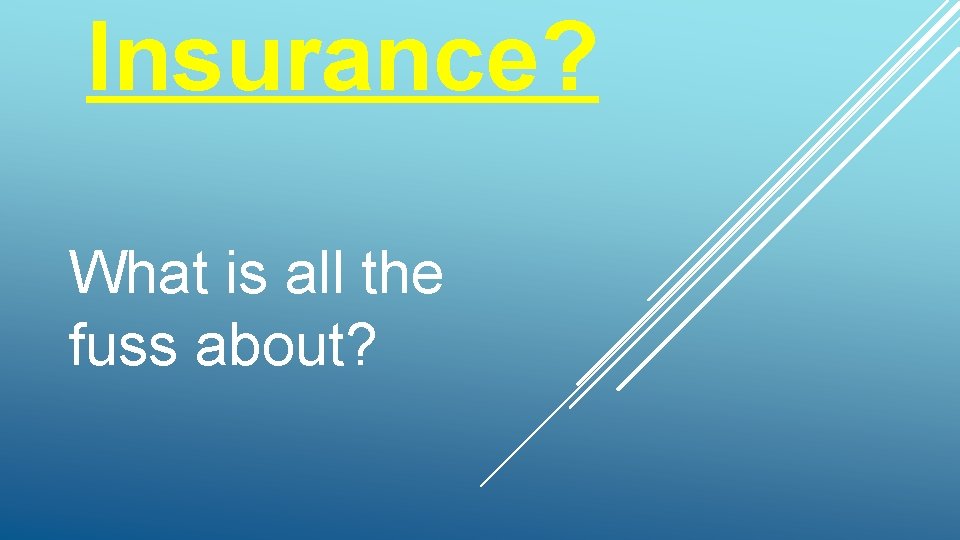 Insurance? What is all the fuss about? Insurance? What is all the fuss about?