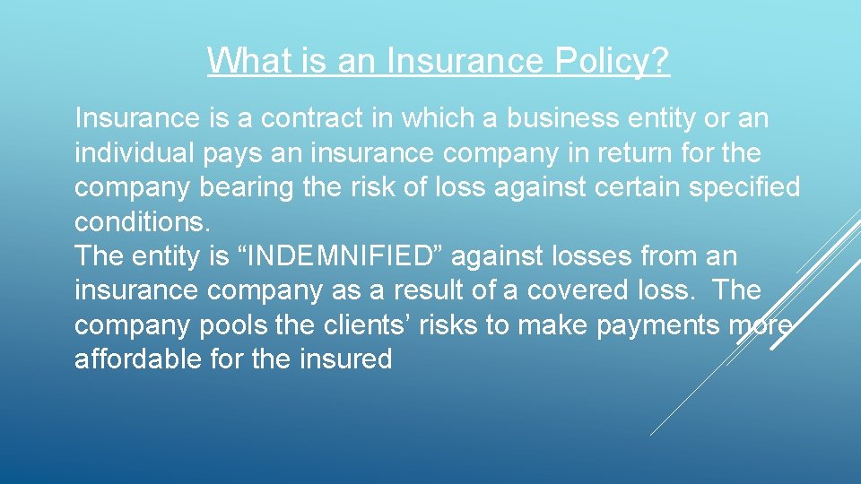 What is an Insurance Policy? Insurance is a contract in which a business entity What is an Insurance Policy? Insurance is a contract in which a business entity