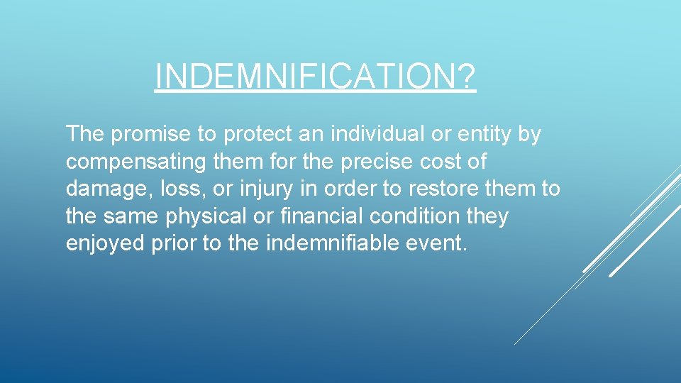 INDEMNIFICATION? The promise to protect an individual or entity by compensating them for the INDEMNIFICATION? The promise to protect an individual or entity by compensating them for the