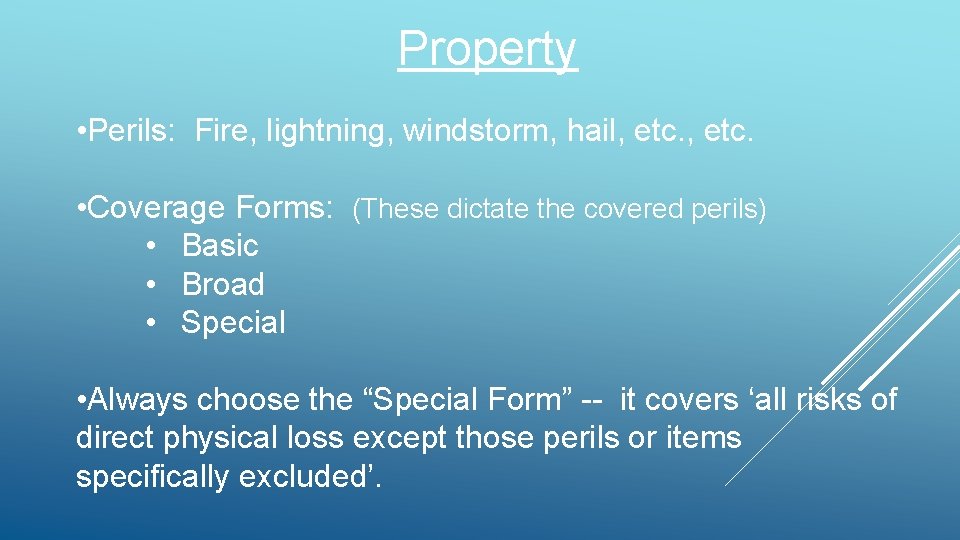 Property • Perils: Fire, lightning, windstorm, hail, etc. • Coverage Forms: (These dictate the Property • Perils: Fire, lightning, windstorm, hail, etc. • Coverage Forms: (These dictate the