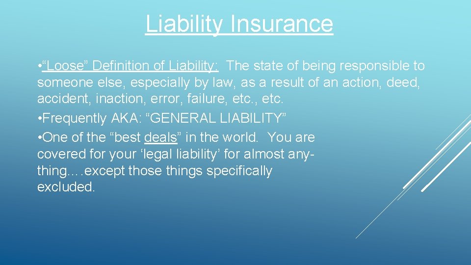 Liability Insurance • “Loose” Definition of Liability: The state of being responsible to someone Liability Insurance • “Loose” Definition of Liability: The state of being responsible to someone
