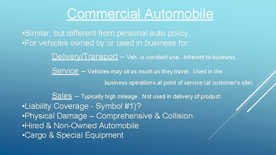 Commercial Automobile • Similar, but different from personal auto policy. • For vehicles owned Commercial Automobile • Similar, but different from personal auto policy. • For vehicles owned