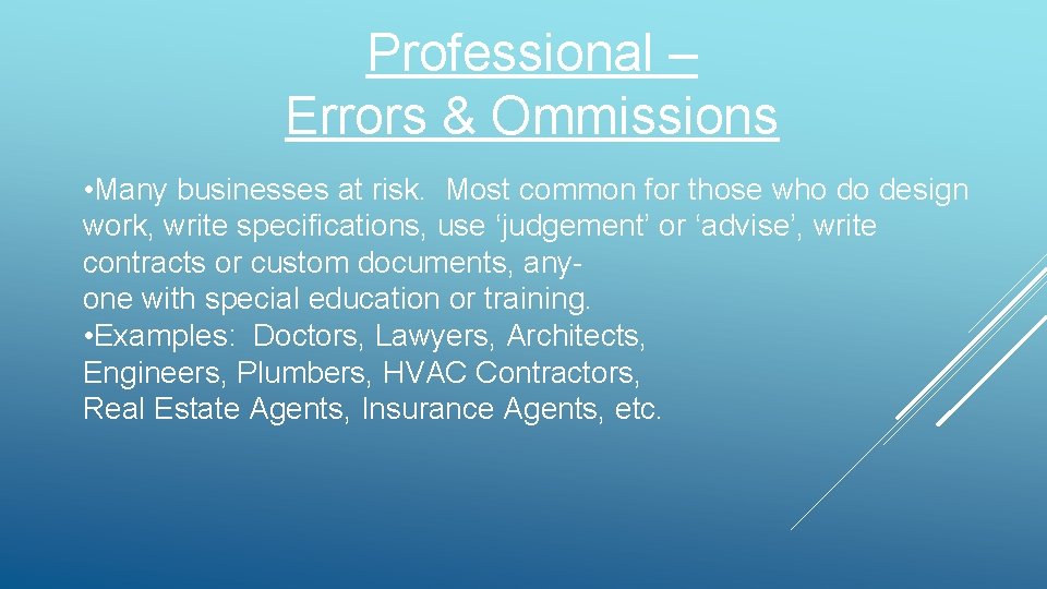 Professional – Errors & Ommissions • Many businesses at risk. Most common for those Professional – Errors & Ommissions • Many businesses at risk. Most common for those
