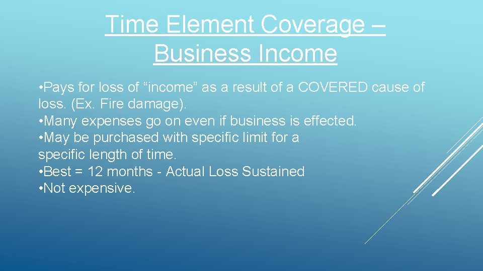 Time Element Coverage – Business Income • Pays for loss of “income” as a Time Element Coverage – Business Income • Pays for loss of “income” as a