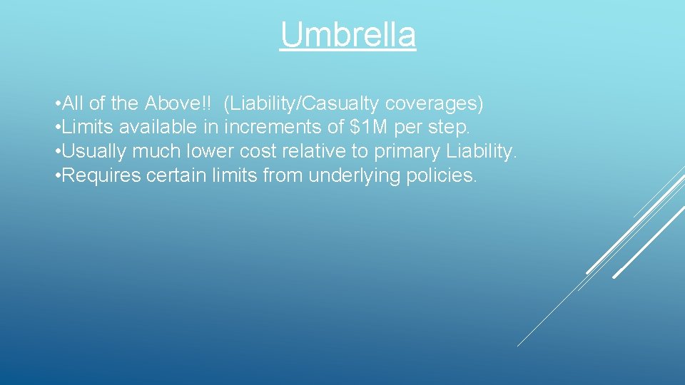 Umbrella • All of the Above!! (Liability/Casualty coverages) • Limits available in increments of Umbrella • All of the Above!! (Liability/Casualty coverages) • Limits available in increments of