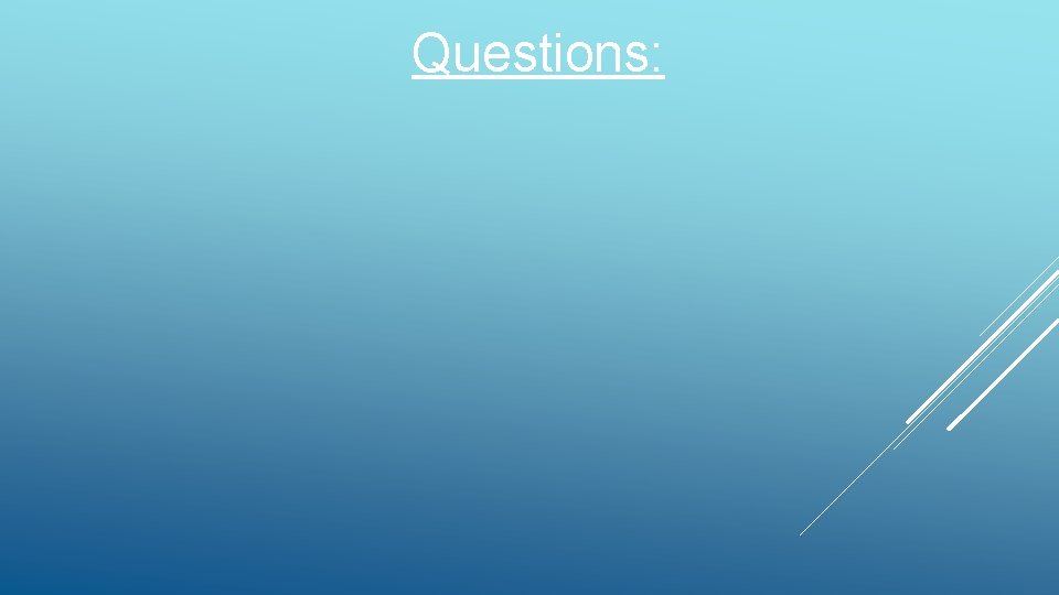 Questions: Questions: