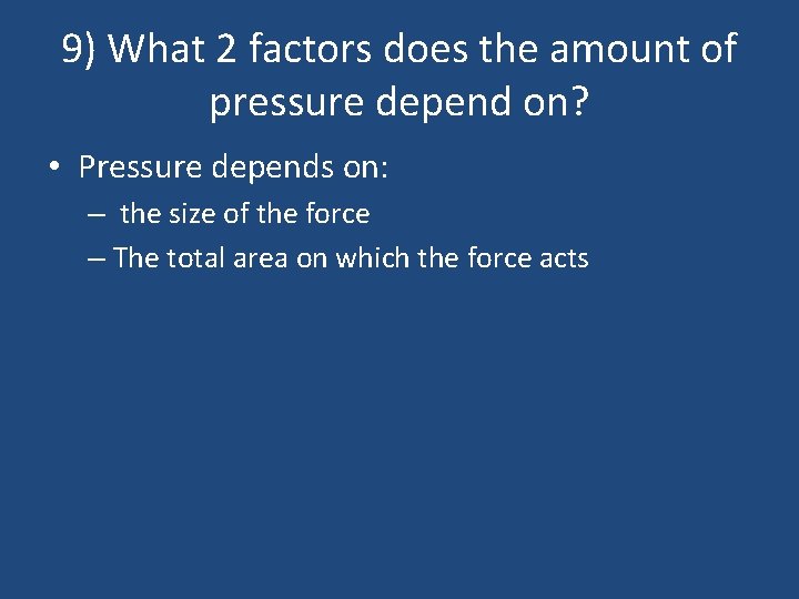 9) What 2 factors does the amount of pressure depend on? • Pressure depends