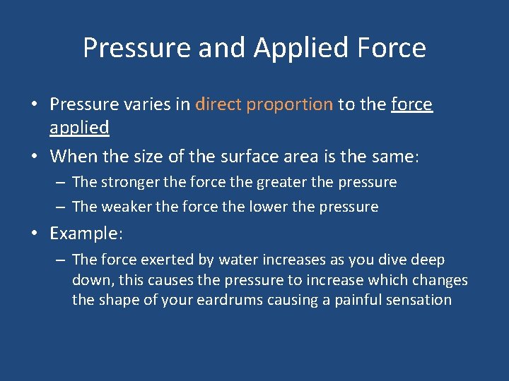 Pressure and Applied Force • Pressure varies in direct proportion to the force applied