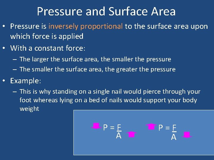 Pressure and Surface Area • Pressure is inversely proportional to the surface area upon