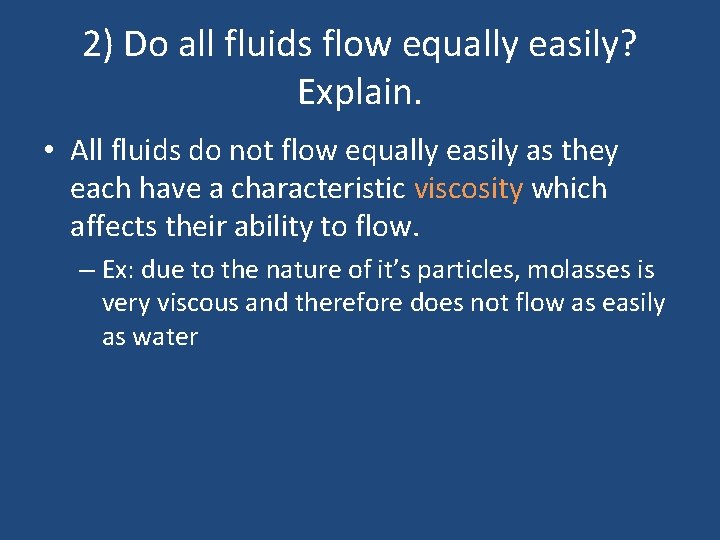 2) Do all fluids flow equally easily? Explain. • All fluids do not flow