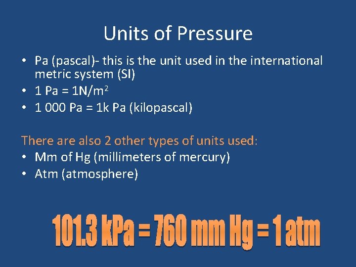 Units of Pressure • Pa (pascal)- this is the unit used in the international