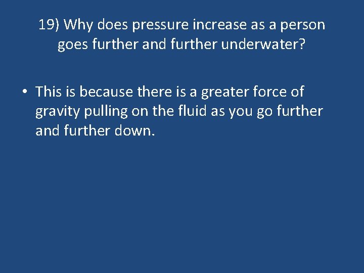 19) Why does pressure increase as a person goes further and further underwater? •