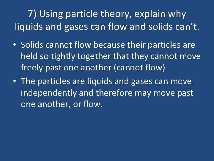 7) Using particle theory, explain why liquids and gases can flow and solids can’t.