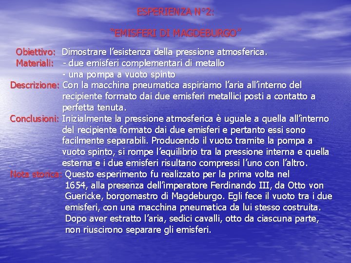 ESPERIENZA N° 2: “EMISFERI DI MAGDEBURGO” Obiettivo: Dimostrare l’esistenza della pressione atmosferica. Materiali: -