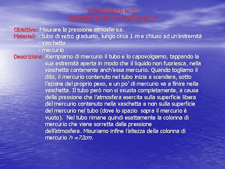 ESPERIENZA N° 3: “ESPERIMENTO DI TORRICELLI” Obiettivo: Misurare la pressione atmosferica. Materiali: - tubo