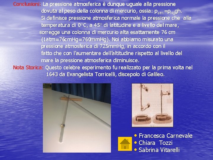 Conclusioni: La pressione atmosferica è dunque uguale alla pressione dovuta al peso della colonna