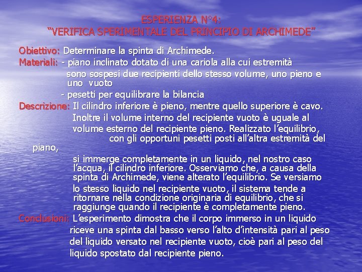 ESPERIENZA N° 4: “VERIFICA SPERIMENTALE DEL PRINCIPIO DI ARCHIMEDE” Obiettivo: Determinare la spinta di