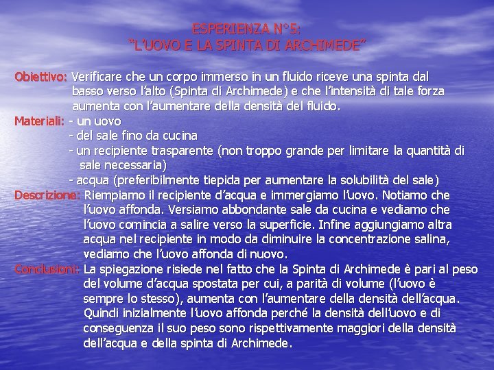 ESPERIENZA N° 5: “L’UOVO E LA SPINTA DI ARCHIMEDE” Obiettivo: Verificare che un corpo