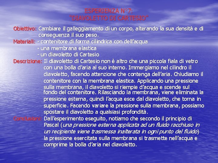 ESPERIENZA N° 7: “DIAVOLETTO DI CARTESIO” Obiettivo: Cambiare il galleggiamento di un corpo, alterando