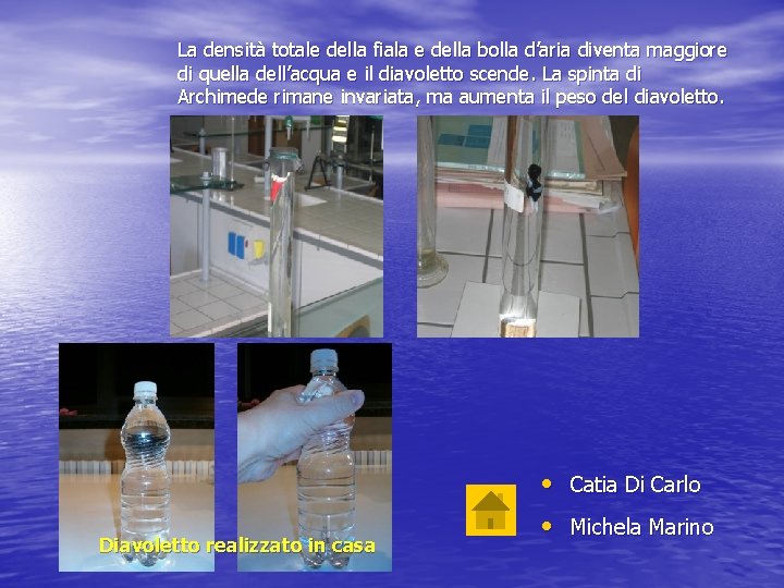 La densità totale della fiala e della bolla d’aria diventa maggiore di quella dell’acqua