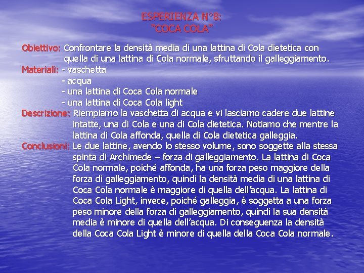 ESPERIENZA N° 8: “COCA COLA” Obiettivo: Confrontare la densità media di una lattina di
