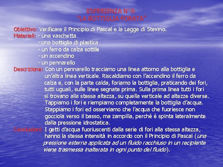 ESPERIENZA N° 9: “LA BOTTIGLIA FORATA” Obiettivo: Verificare il Principio di Pascal e la
