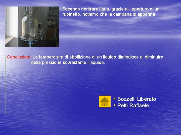 Facendo rientrare l’aria, grazie all’ apertura di un rubinetto, notiamo che la campana si