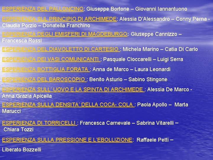 ESPERIENZA DEL PALLONCINO: Giuseppe Bortone – Giovanni Iannantuono ESPERIENZA SUL PRINCIPIO DI ARCHIMEDE: Alessia