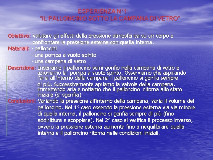 ESPERIENZA N° 1: “IL PALLONCINO SOTTO LA CAMPANA DI VETRO” Obiettivo: Valutare gli effetti