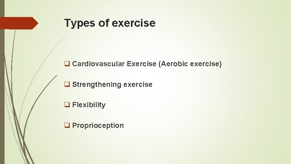 Types of exercise q Cardiovascular Exercise (Aerobic exercise) q Strengthening exercise q Flexibility q