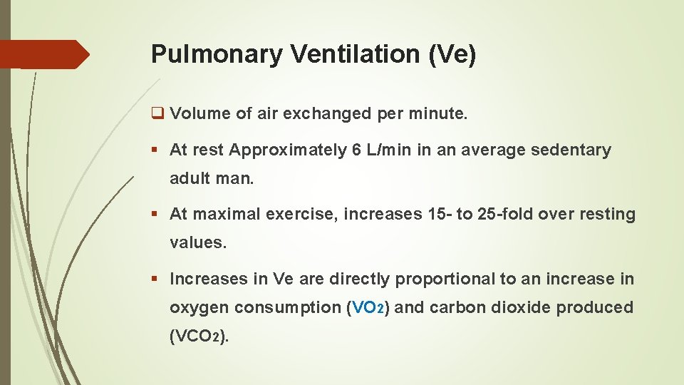 Pulmonary Ventilation (Ve) q Volume of air exchanged per minute. § At rest Approximately