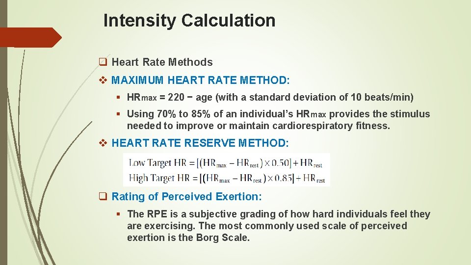 Intensity Calculation q Heart Rate Methods v MAXIMUM HEART RATE METHOD: § HRmax =