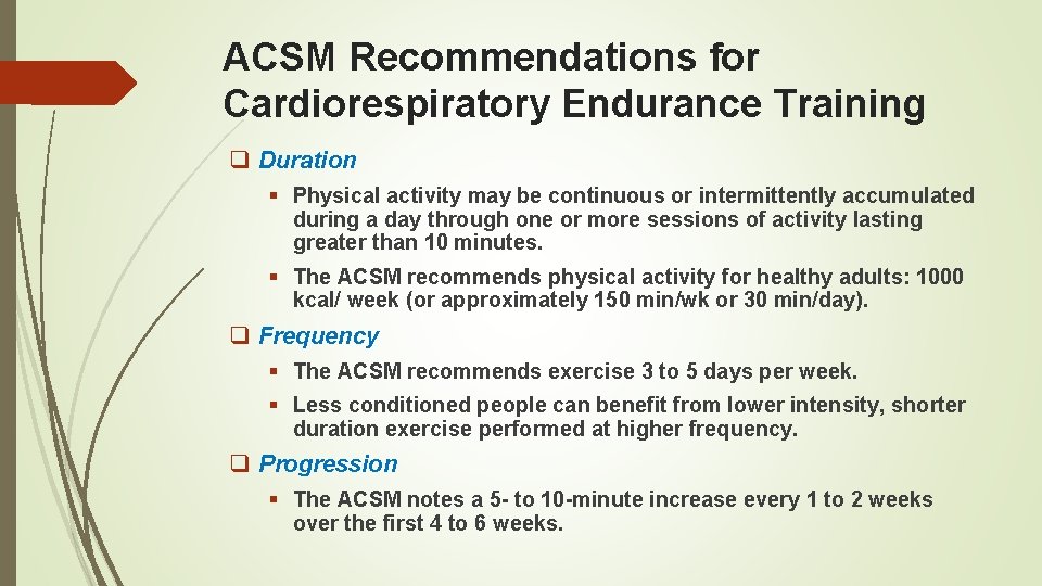 ACSM Recommendations for Cardiorespiratory Endurance Training q Duration § Physical activity may be continuous