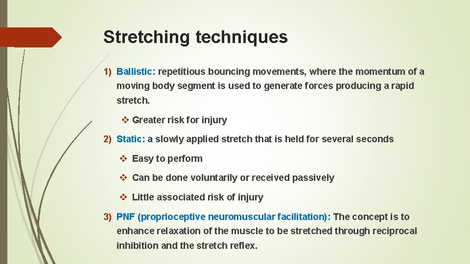 Stretching techniques 1) Ballistic: repetitious bouncing movements, where the momentum of a moving body