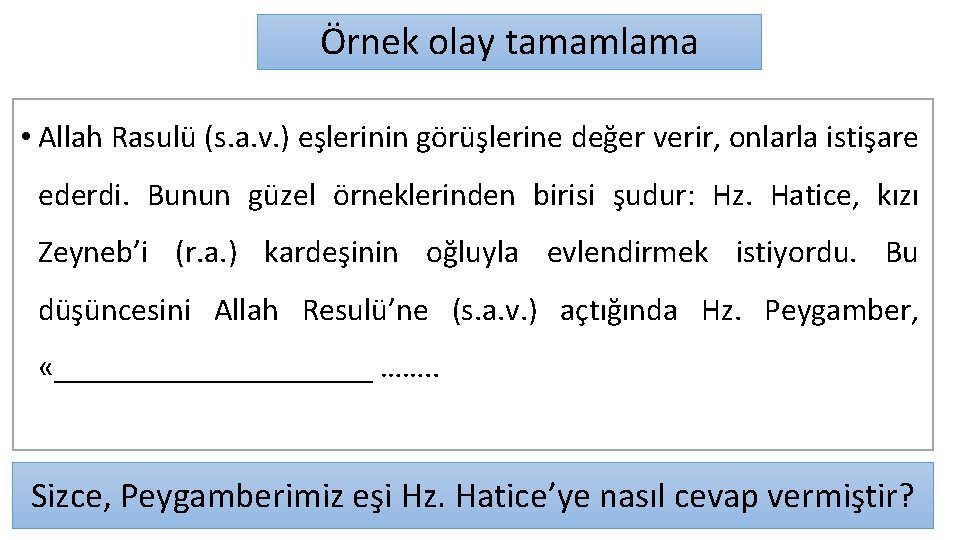 Örnek olay tamamlama • Allah Rasulü (s. a. v. ) eşlerinin görüşlerine değer verir,