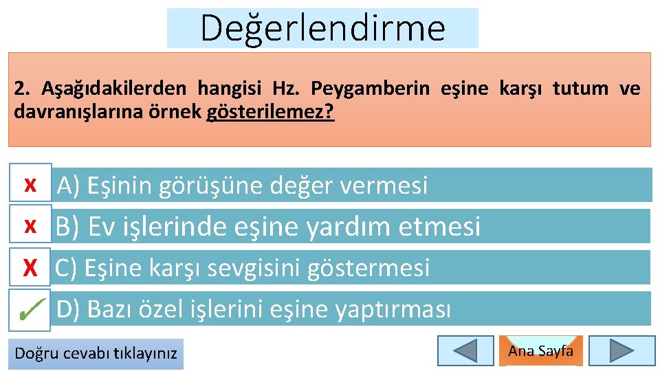 Değerlendirme 2. Aşağıdakilerden hangisi Hz. Peygamberin eşine karşı tutum ve davranışlarına örnek gösterilemez? x