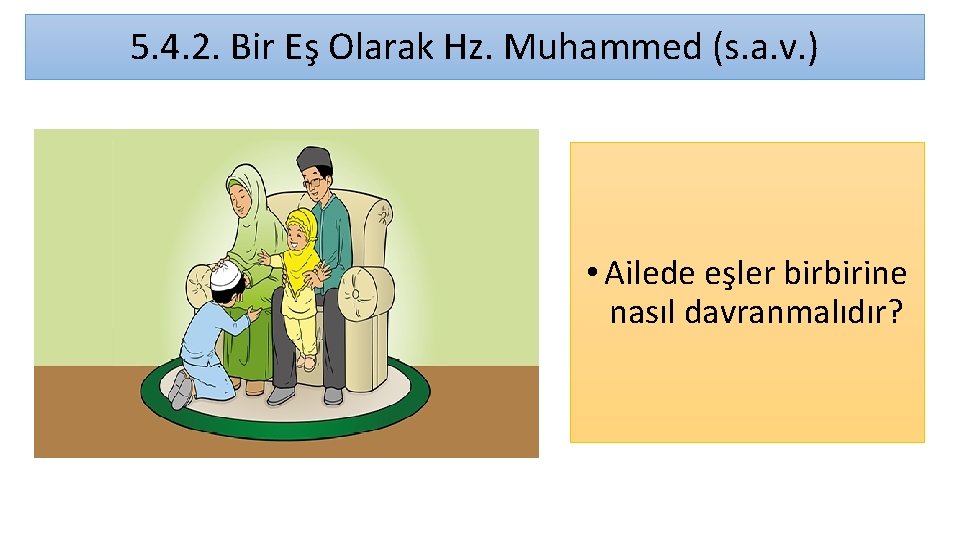 5. 4. 2. Bir Eş Olarak Hz. Muhammed (s. a. v. ) • Ailede