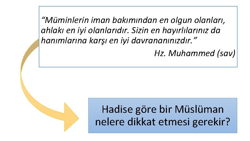 “Müminlerin iman bakımından en olgun olanları, ahlakı en iyi olanlarıdır. Sizin en hayırlılarınız da