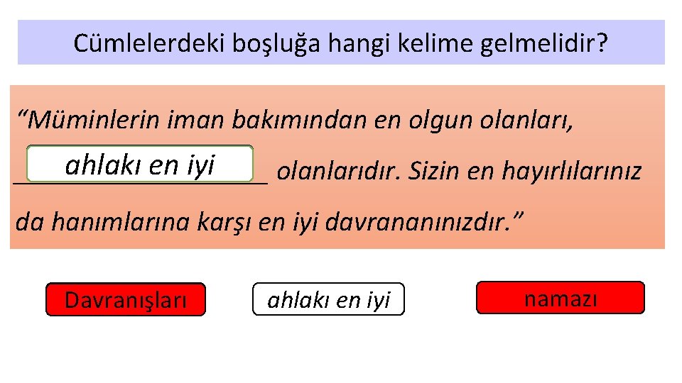 Cümlelerdeki boşluğa hangi kelime gelmelidir? “Müminlerin iman bakımından en olgun olanları, ahlakı en iyi