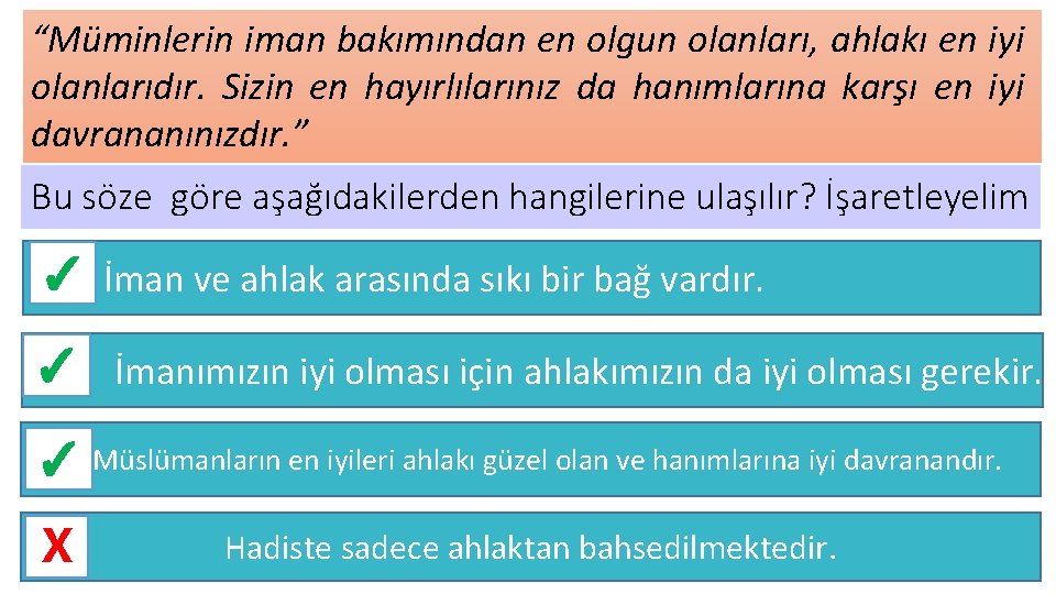 “Müminlerin iman bakımından en olgun olanları, ahlakı en iyi olanlarıdır. Sizin en hayırlılarınız da